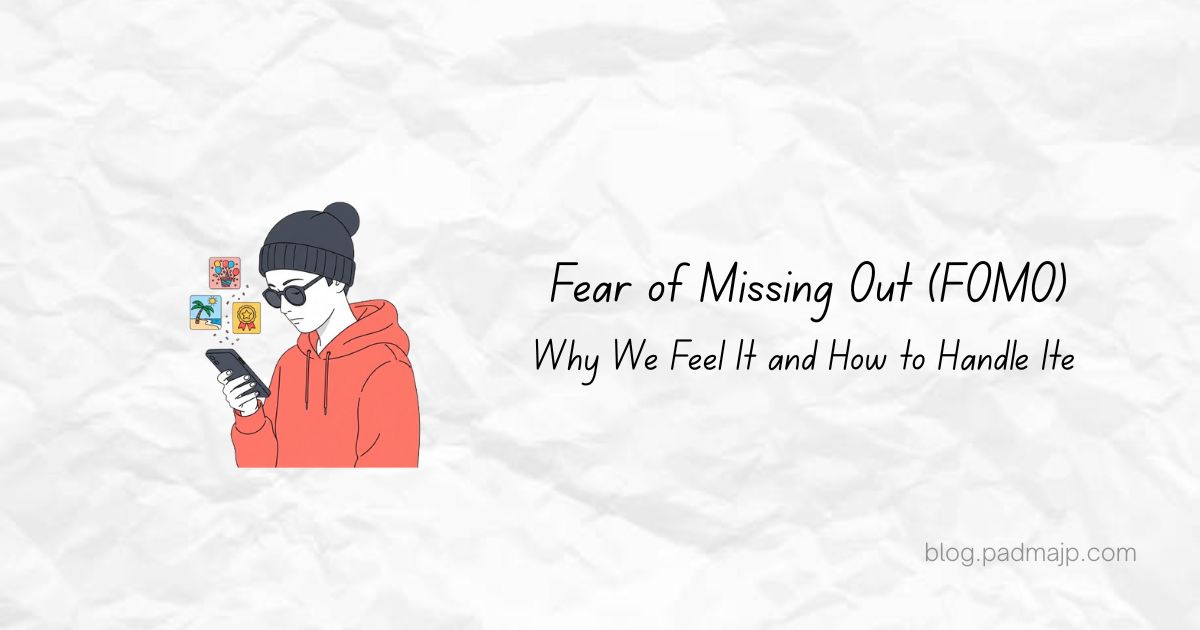 Fear of Missing Out (FOMO): Why We Feel It & How to Handle It